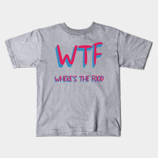 WTF WHERE'S THE FOOD Kids T-Shirt by laimutyy